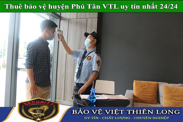 Thuê dịch vụ bảo vệ huyện Phú Tân hiệu quả an ninh tốt 24/7