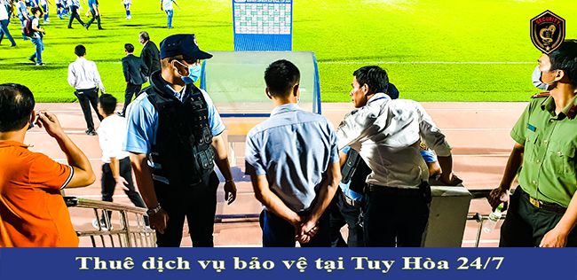 Thuê dịch vụ bảo vệ Tuy Hòa tốt hiệu quả an ninh cao 24/7