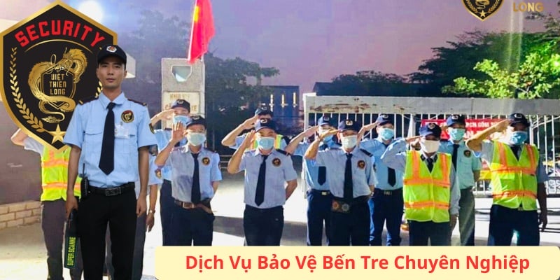 Dịch vụ bảo vệ Bến Tre uy tín chất lượng Việt Thiên Long