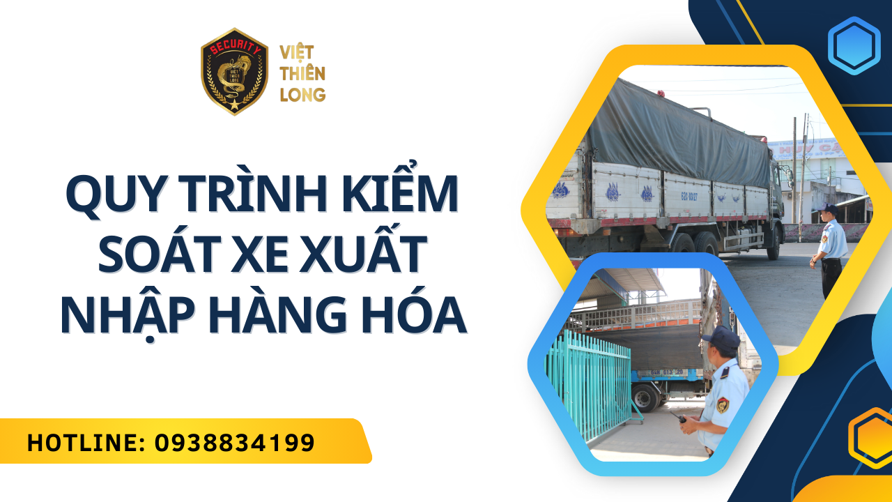 QUY TRÌNH KIỂM SOÁT XE XUẤT NHẬP HÀNG HÓA DÀNH CHO NHÂN VIÊN BẢO VỆ